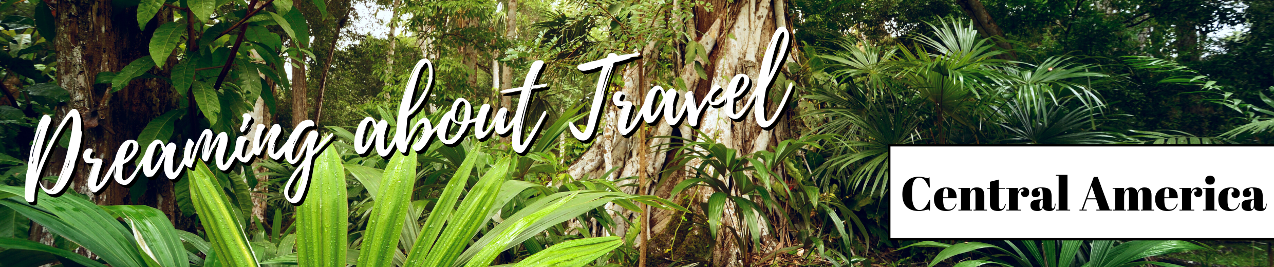 Dreaming About Travel: Central America