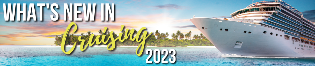 what's new in cruising for 2023 blog